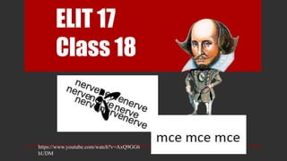 ELIT 17
Class 18
https://www.youtube.com/watch?v=AxQ9GG6
hUDM
 