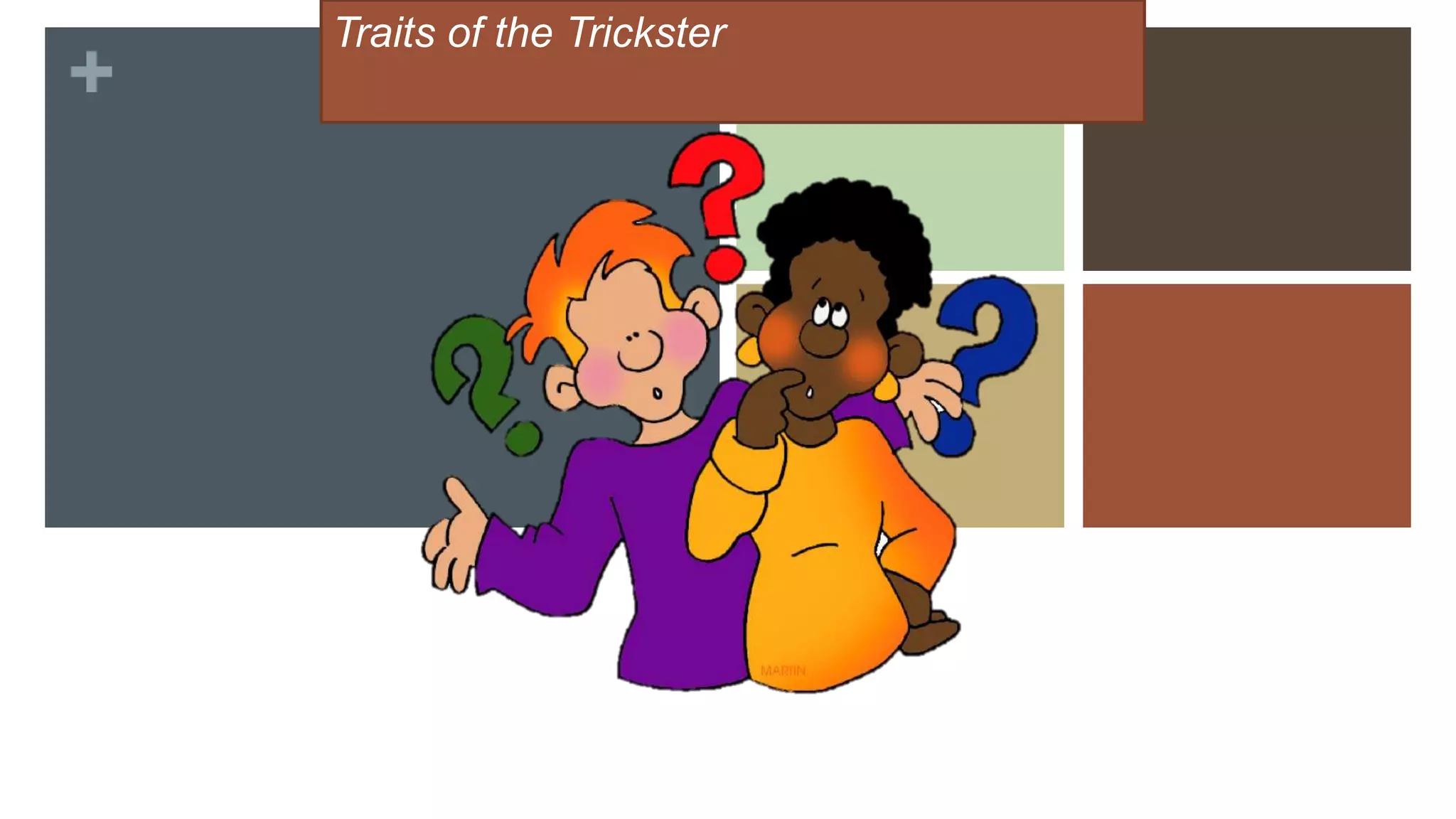 +
Traits of the Trickster
 