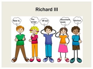 Now is
The
winter
Of our
Discontent
made
Glorious
Richard III
 