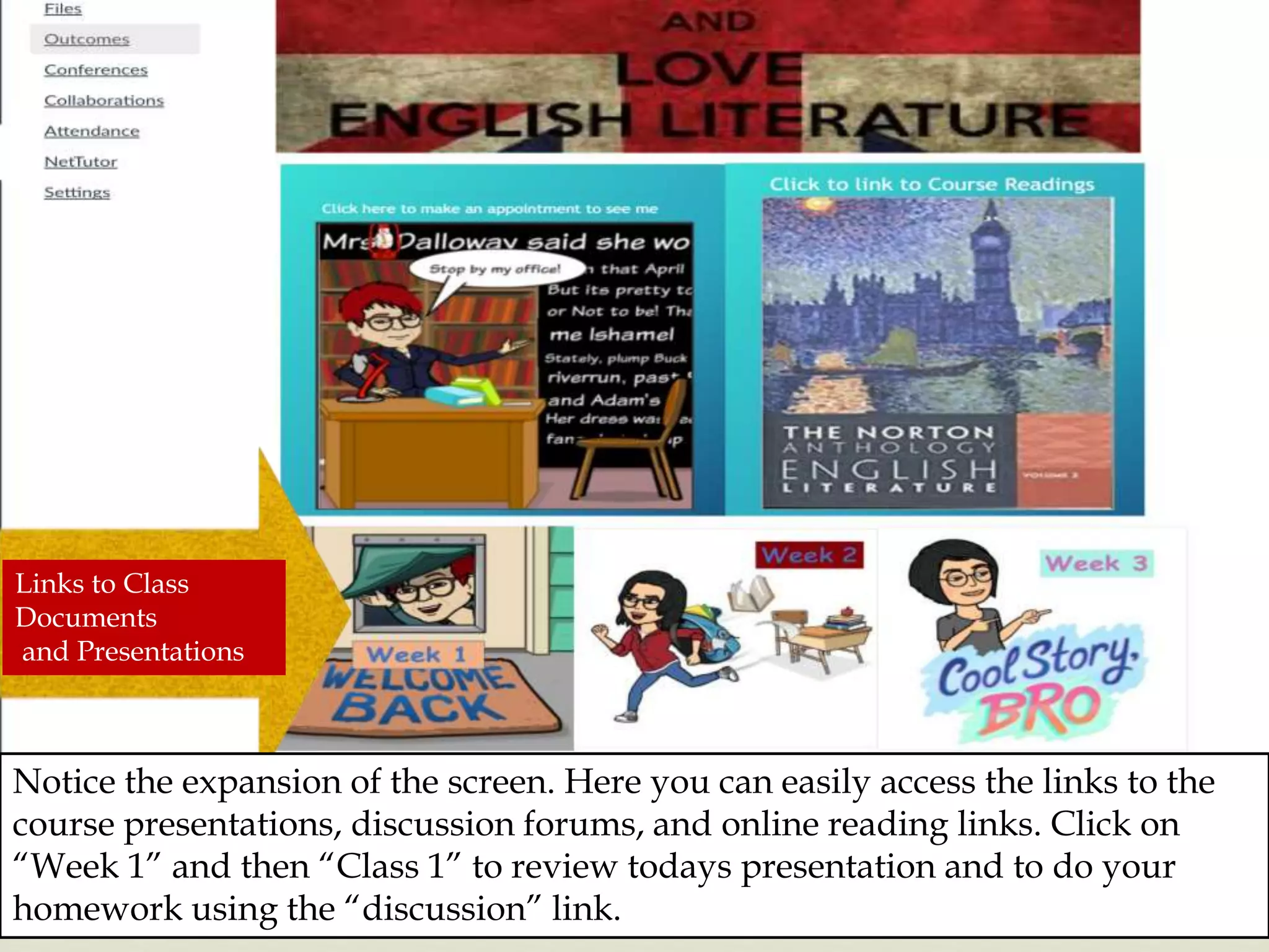 Notice the expansion of the screen. Here you can easily access the links to the
course presentations, discussion forums, and online reading links. Click on
“Week 1” and then “Class 1” to review todays presentation and to do your
homework using the “discussion” link.
Links to Class
Documents
and Presentations
 