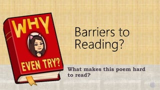 What makes this poem hard
to read?
 