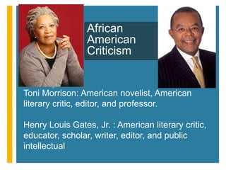 +The following perspectives help identify
African-American criticism
African American criticism notes that black writing
...