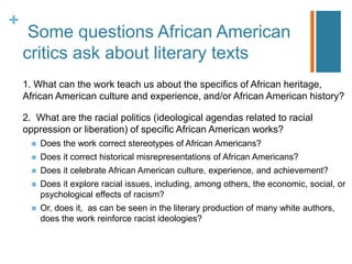 +
More questions African American
critics ask about literary texts
3. What are the poetics (literary devices and strategie...