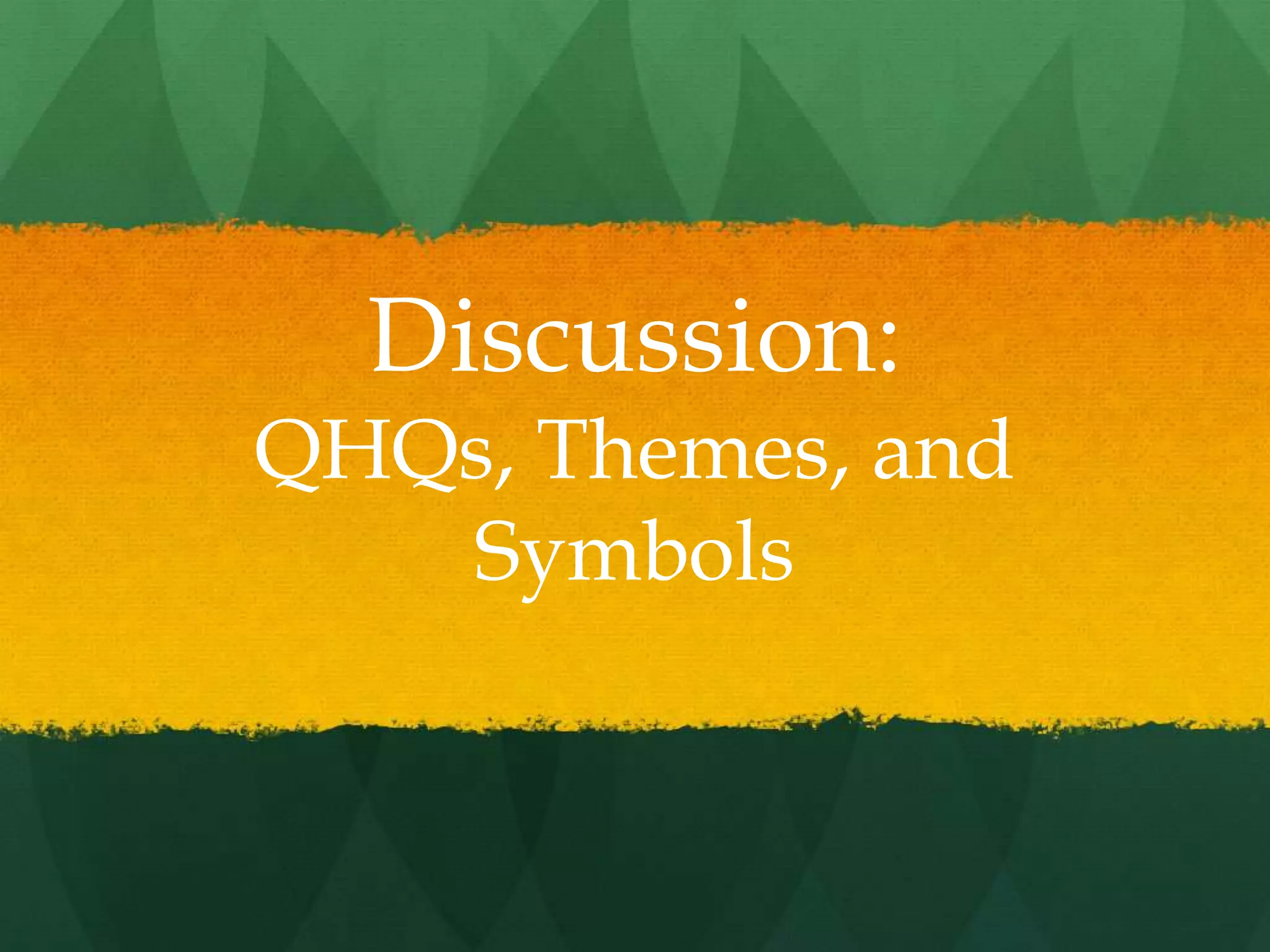 Discussion:
QHQs, Themes, and
   Symbols
 