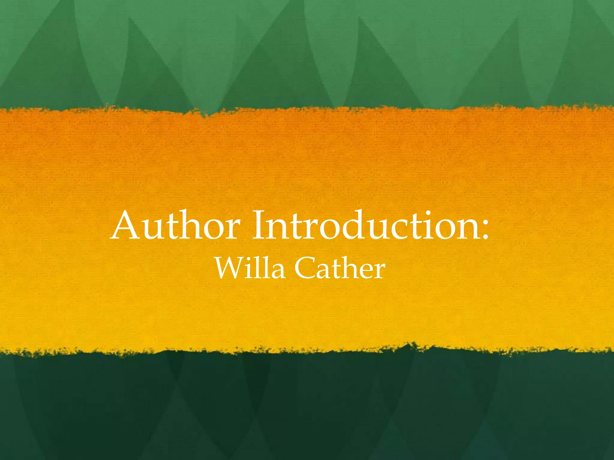 Author Introduction:
     Willa Cather
 