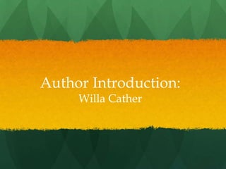 Author Introduction:
     Willa Cather
 