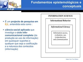 Fundamentos epistemológicos e conceptuaisÉ um projecto de pesquisa em C.I., entendida esta como :