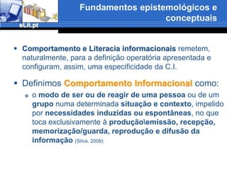 Fundamentos epistemológicos e conceptuaisO objecto construídopela Ciência da Informação como móbil e alvo de toda a pesquisa é a INFORMAÇÃOconceito polissémico e transversal que carece de oportunos esclarecimentos quanto ao seu uso científicoPARTIMOS, EM C.I., DESTA DEFINIÇÃO OPERATÓRIA:informação é um conjunto estruturado de representações mentais e emocionais codificadas (sinais e símbolos) e modelado com/por interacção social, capaz de ser registada em qualquer material de armazenamento de informação (papel, filme, fita magnética, disco compacto, etc.) e, assim, comunicada de uma forma assíncrona e multidireccional(Silva, 2006) 
