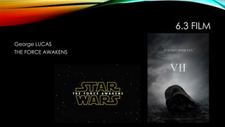 6.3 FILM
George LUCAS
THE FORCE AWAKENS
 