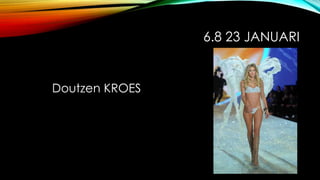 6.8 23 JANUARI
Doutzen KROES
 