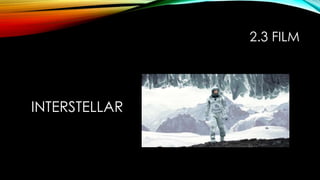 2.3 FILM
INTERSTELLAR
 