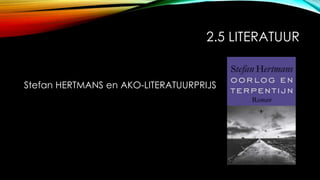 2.5 LITERATUUR
Stefan HERTMANS en AKO-LITERATUURPRIJS
 