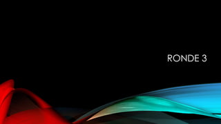 RONDE 3
 