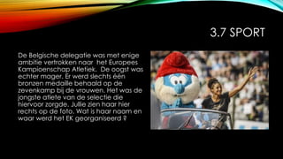 3.7 SPORT
De Belgische delegatie was met enige
ambitie vertrokken naar het Europees
Kampioenschap Atletiek. De oogst was
echter mager. Er werd slechts één
bronzen medaille behaald op de
zevenkamp bij de vrouwen. Het was de
jongste atlete van de selectie die
hiervoor zorgde. Jullie zien haar hier
rechts op de foto. Wat is haar naam en
waar werd het EK georganiseerd ?
 