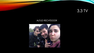 3.3 TV
ALTIJD RECHTDOOR
 