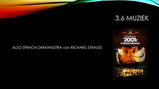 3.6 MUZIEK
ALSO SPRACH ZARATHUSTRA van RICHARD STRAUSS
 