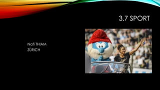 3.7 SPORT
Nafi THIAM
ZÜRICH
 