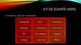 4.9 DE SLIMSTE MENS
12 woorden, zoek de 4 verbanden
 