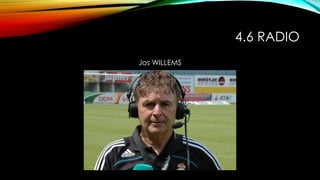 4.6 RADIO
Jos WILLEMS
 
