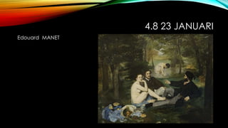 4.8 23 JANUARI
Edouard MANET
 