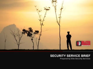 SECURITY SERVICE BRIEF
Prepared by Elite Security Services
 