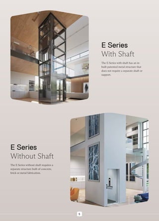 E Series
With Shaft
The E Series with shaft has an in-
built patented metal structure that
does not require a separate shaft or
support.
E Series
Without Shaft
The E Series without shaft requires a
separate structure built of concrete,
brick or metal fabrication.
5
 