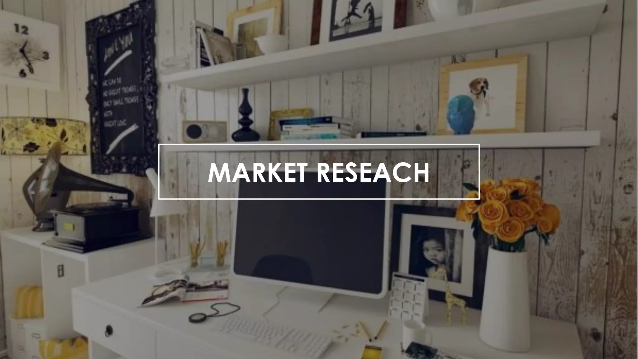 MARKET RESEACH
 