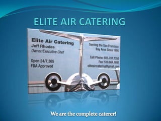 ELITE AIR CATERING We are the complete caterer! 
