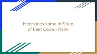 Here goes some of Snap
of Leet Code - Rank
 