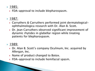    1991-1992:
       Drs. Jean & Alastair Carruthers reported and published
        initial findings of BTX-A for cosmet...