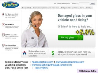 Terrible Stock Photos : headsethotties.com & awkwardstockphotos.com
Laughing at Salads : womenlaughingwithsalad.tumblr.com
BBC Fake Smile Test : bbc.in/5rtnv
@OptimiseOrDie
 