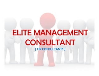 ELITE MANAGEMENT
    CONSULTANT
    [ HR CONSULTANTS ]
 