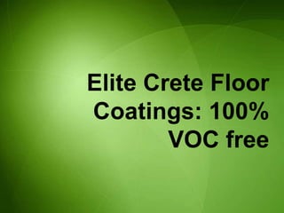 Elite Crete Floor
Coatings: 100%
        VOC free
 