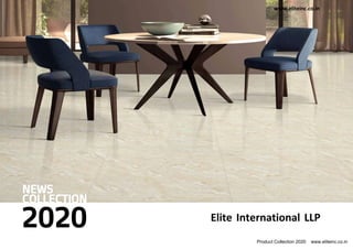 Product Collection 2020 www.eliteinc.co.in
Elite International LLP
www.eliteinc.co.in
 