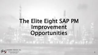 The Elite Eight SAP PM
Improvement
Opportunities
1
 