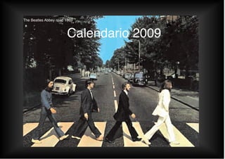 Calendario 2009
The Beatles Abbey road 1969
 