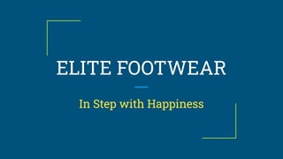 ELITE FOOTWEAR
In Step with Happiness
 
