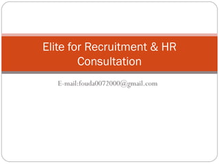 E-mail:fouda0072000@gmail.com Elite for Recruitment & HR Consultation 