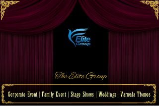 EliteEliteGroupGroup
Corporate Event | Family Event | Stage Shows | Weddings | Varmala Themes
The Elite GroupThe Elite Group
 
