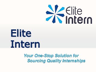 Your One-Stop Solution for
Sourcing Quality Internships
Elite
Intern
 