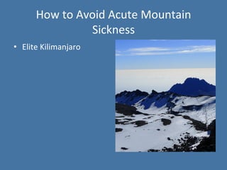 How 
to 
Avoid 
Acute 
Mountain 
Sickness 
• Elite 
Kilimanjaro 
 