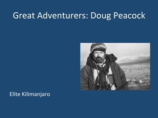 Great	
  Adventurers:	
  Doug	
  Peacock	
  
	
  
	
  
	
  
	
  
	
  
	
  
	
  
Elite	
  Kilimanjaro	
  
 
