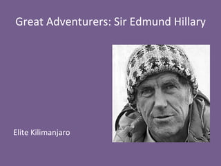 Great 
Adventurers: 
Sir 
Edmund 
Hillary 
Elite 
Kilimanjaro 
 
