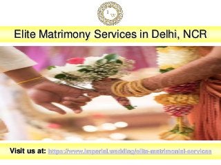 Elite Matrimony Services in Delhi, NCR
Visit us at: https://www.imperial.wedding/elite-matrimonial-services
 