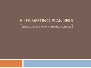 ELITE MEETING PLANNERS [ YOUR MEETING & EVENT PLANNING RESOURCE ] 