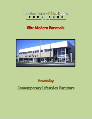Elite Modern Barstools
Presented by:
Contemporary Lifestyles Furniture
 