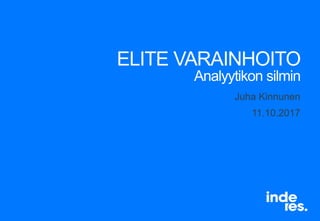 ELITE VARAINHOITO
Analyytikon silmin
Juha Kinnunen
11.10.2017
 