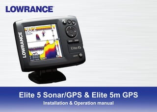 Elite 5 Sonar/GPS & Elite 5m GPS
Installation & Operation
               Installation & Operation manual
          manual
 