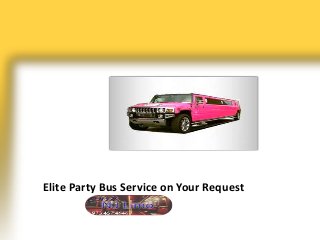 Elite Party Bus Service on Your Request
 