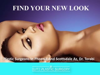 FIND YOUR NEW LOOK
Plastic Surgeons In Phoenix And Scottsdale Az, Dr. Torabi
 